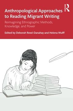 portada Anthropological Approaches to Reading Migrant Writing: Reimagining Ethnographic Methods, Knowledge, and Power (en Inglés)