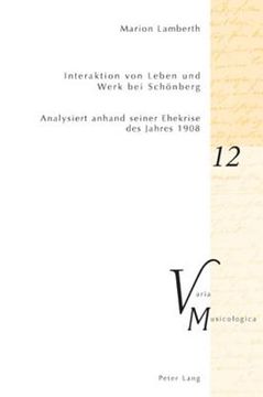 portada Interaktion von Leben und Werk bei Schoenberg: Analysiert anhand seiner Ehekrise des Jahres 1908 (en Alemán)