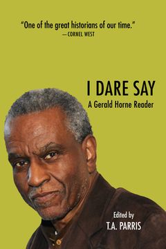 portada I Dare Say: A Gerald Horne Reader (en Inglés)