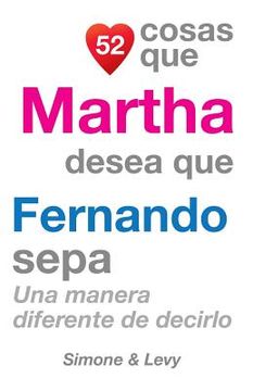 portada 52 Cosas Que Martha Desea Que Fernando Sepa: Una Manera Diferente de Decirlo