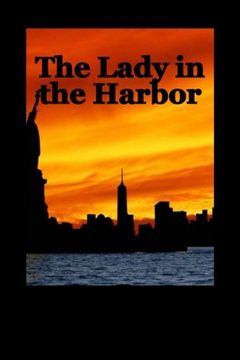 portada The Lady in the Harbor The Road to 911 and beyond as seen through the eyes of th