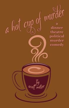 portada A Hot Cup of Murder: a dinner theatre political murder comedy (en Inglés)