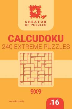 portada Creator of puzzles - Calcudoku 240 Extreme (Volume 16) (in English)