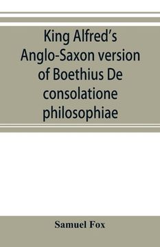 portada King Alfred's Anglo-Saxon version of Boethius De consolatione philosophiae (en Inglés)