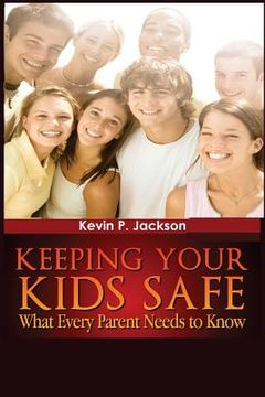 portada "Keeping Your Kids Safe What Every Parent Needs to Know" (en Inglés)