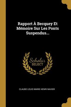 portada Rapport À Becquey Et Mémoire Sur Les Ponts Suspendus... (en Francés)