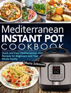 portada Mediterranean Diet Instant Pot Cookbook: Quick and Easy Mediterranean Diet Recipes for Beginners and Your Whole Family (en Inglés)