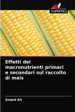 portada Effetti dei macronutrienti primari e secondari sul raccolto di mais (in Italian)