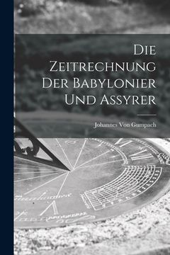 portada Die Zeitrechnung Der Babylonier Und Assyrer (in German)