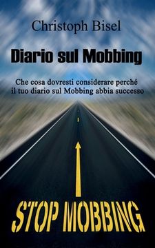 portada Diario sul Mobbing: Che cosa dovresti considerare perché il tuo diario sul Mobbing abbia successo. (en Italiano)