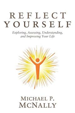 portada Reflect Yourself: Exploring, Assessing, Understanding, and Improving Your Life (en Inglés)