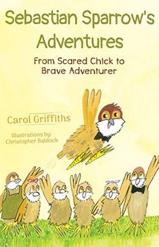 portada Sebastian Sparrow'S Adventures: From Scared Chick to Brave Adventurer (in English)