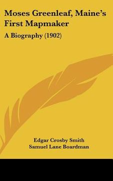 portada moses greenleaf, maines first mapmaker: a biography (1902) (en Inglés)