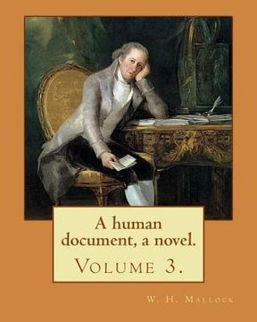 portada A human document, a novel. By: W. H. Mallock, in three volumes (Volume 3).: William Hurrell Mallock (7 February 1849 - 2 April 1923) was an English n (en Inglés)