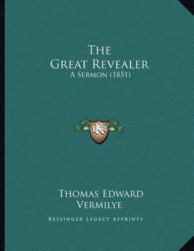 portada the great revealer: a sermon (1851) (in English)