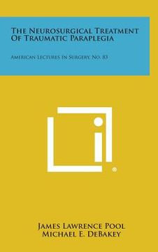 portada The Neurosurgical Treatment of Traumatic Paraplegia: American Lectures in Surgery, No. 83 (en Inglés)