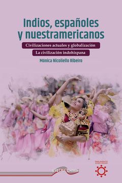 portada Indios, Españoles y Nuestramericanos: La Civilización Indohispana: Imagen y Observación de sí Misma