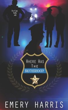 portada Where Was The Brotherhood?: Ex-Cop Tells All (en Inglés)