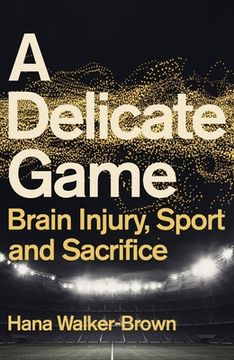 portada A Delicate Game: Brain Injury, Sport and Sacrifice (en Inglés)