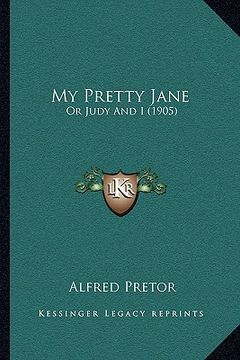 portada my pretty jane: or judy and i (1905) (en Inglés)