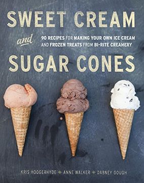 portada Sweet Cream and Sugar Cones: 90 Recipes for Making Your own ice Cream and Frozen Treats From Bi-Rite Creamery (en Inglés)