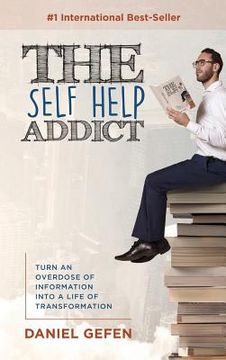 portada The Self Help Addict: Turn An Overdose Of Information Into A Life Of Transformation (in English)
