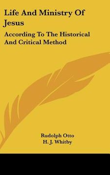 life and ministry of jesus: according to the historical and critical method