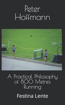 portada A Practical Philosophy of 800 Metres Running: Festina Lente (in English)
