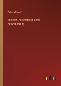portada Kolonien, Kolonialpolitik und Auswanderung (en Alemán)
