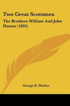 portada two great scotsmen: the brothers william and john hunter (1893) (in English)