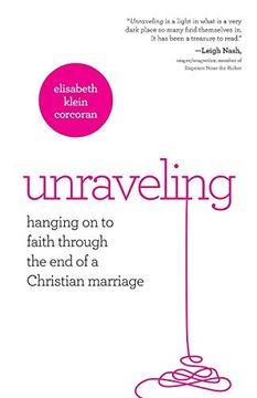 portada Unraveling: Hanging Onto Faith Through the end of a Christian Marriage (en Inglés)