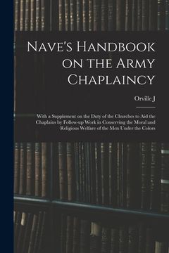 portada Nave's Handbook on the Army Chaplaincy: With a Supplement on the Duty of the Churches to aid the Chaplains by Follow-up Work in Conserving the Moral a (en Inglés)