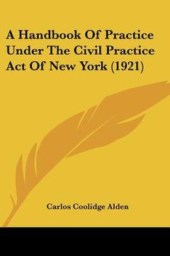 portada a handbook of practice under the civil practice act of new york (1921) (in English)