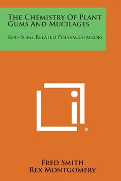 portada The Chemistry of Plant Gums and Mucilages: And Some Related Polysaccharides (in English)