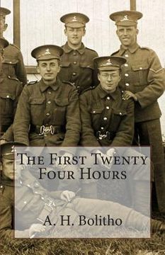portada The First Twenty Four Hours: The Experience of a New Recruit on the Frontline Battlefields of World War One. (en Inglés)