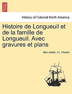 portada histoire de longueuil et de la famille de longueuil. avec gravures et plans (in English)