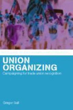 portada union organizing: campaigning for trade union recognition (en Inglés)