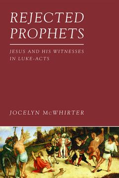 portada Rejected Prophets: Jesus and His Witnesses in Luke-Acts (en Inglés)