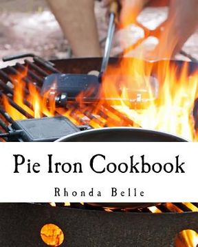 portada Pie Iron Cookbook: 60 #Delish Pie Iron Recipes for Cooking in the Great Outdoors (en Inglés)