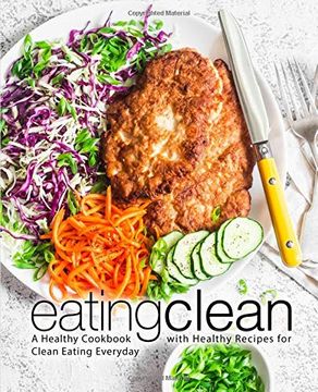 portada Eating Clean: A Healthy Cookbook With Healthy Recipes for Clean Eating Everyday (en Inglés)