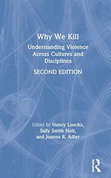 portada Why we Kill: Understanding Violence Across Cultures and Disciplines (en Inglés)