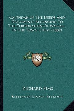 portada calendar of the deeds and documents belonging to the corporation of walsall, in the town chest (1882)