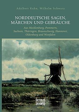 portada Norddeutsche Sagen, Märchen und Gebräuche: Aus Mecklenburg, Pommern, Sachsen, Thüringen, Braunschweig, Hannover, Oldenburg und Westfalen (en Alemán)