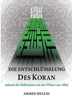 portada Die Entschlüsselung des Koran: anhand der Reflexionen um das Wissen um Allah (en Alemán)