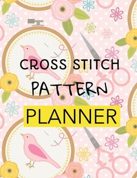 portada Cross Stitch Pattern Planner: Cross Stitchers Journal DIY Crafters Hobbyists Pattern Lovers Collectibles Gift For Crafters Birthday Teens Adults How (in English)