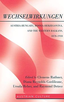 portada Wechselwirkungen; Austria-Hungary, Bosnia-Herzegovina, and the Western Balkans, 1878-1918 (41) (Austrian Culture) (en Inglés)