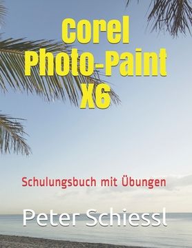 portada Corel Photo-Paint X6 - Schulungsbuch mit Übungen (en Alemán)