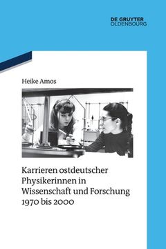 portada Karrieren ostdeutscher Physikerinnen in Wissenschaft und Forschung 1970 bis 2000 (en Alemán)