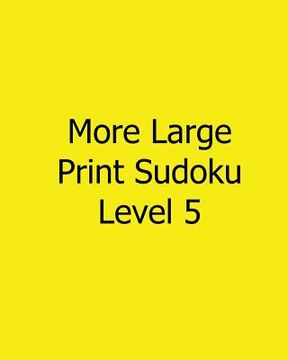 portada More Large Print Sudoku Level 5: 80 Easy to Read, Large Print Sudoku Puzzles (en Inglés)