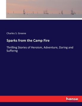 portada Sparks from the Camp Fire: Thrilling Stories of Heroism, Adventure, Daring and Sufferng
